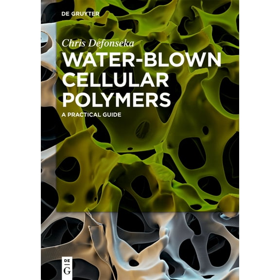 Water-Blown Cellular Polymers: A Practical Guide, (Paperback)