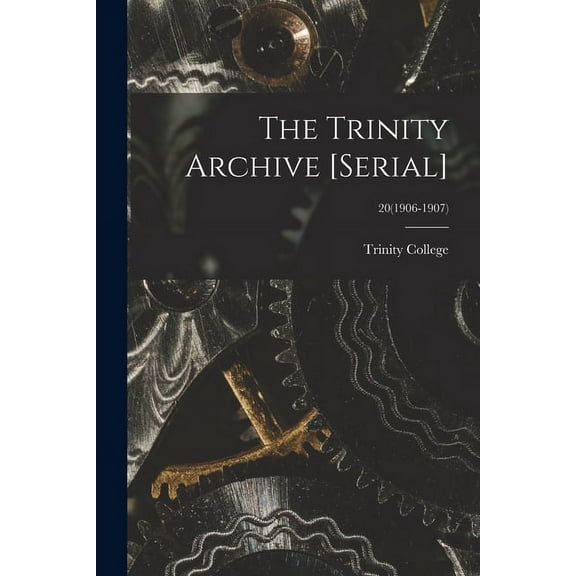 The Trinity Archive [serial]; 20(1906-1907), (Paperback)