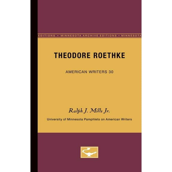 University of Minnesota Pamphlets on Ame Theodore Roethke - American Writers 30: University of Minnesota Pamphlets on American Writers, (Paperback)