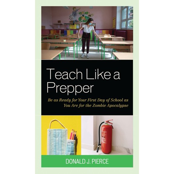 Teach Like a Prepper: Be as Ready for Your First Day of School as You Are for the Zombie Apocalypse, (Paperback)