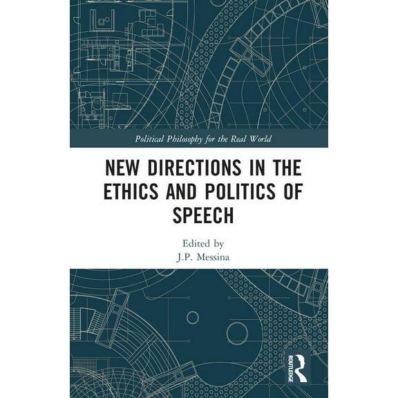 Political Philosophy for the Real World New Directions in the Ethics and Politics of Speech, (Hardcover)
