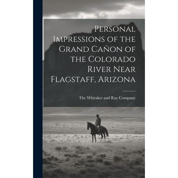 Personal Impressions of the Grand Cañon of the Colorado River Near Flagstaff, Arizona (Hardcover)