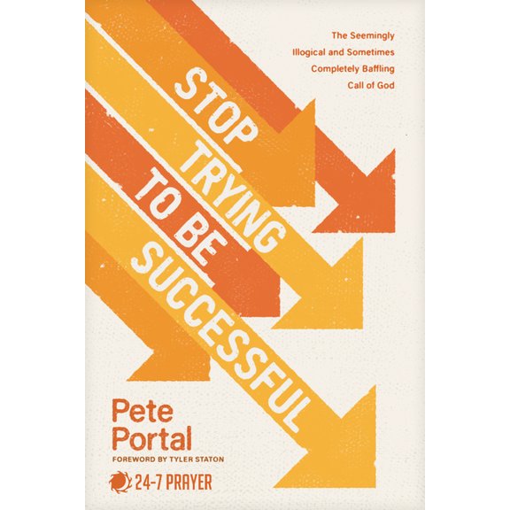 Stop Trying to Be Successful: The Seemingly Illogical and Sometimes Completely Baffling Call of God, (Paperback)
