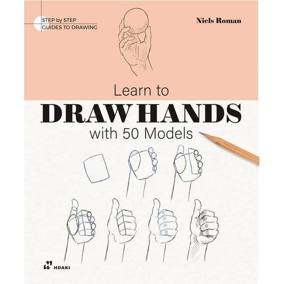Step by Step Guides to Drawing Learn to Draw Hands with 50 Models, (Paperback)