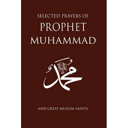 Selected Prayers of Prophet Muhammad : And Great Muslim (Prophet Muhammad Best Friend)
