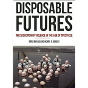 Disposable Futures: The Seduction of Violence in the Age of Spectacle (City Lights Open Media)