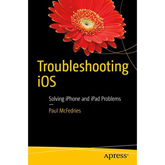 Pre-Owned Troubleshooting IOS: Solving iPhone and iPad Problems (Paperback) 1484224442 9781484224441