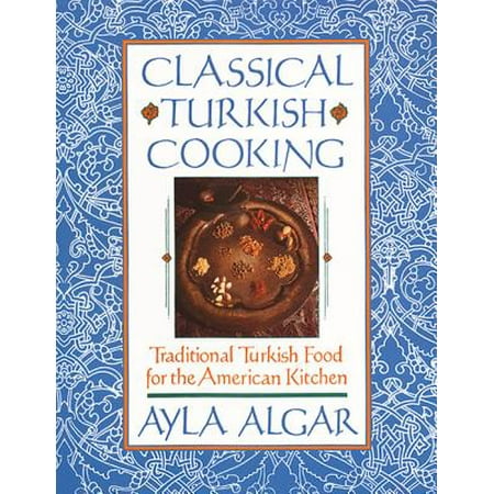 - Classical Turkish Cooking : Traditional Turkish Food for the American Kitchen