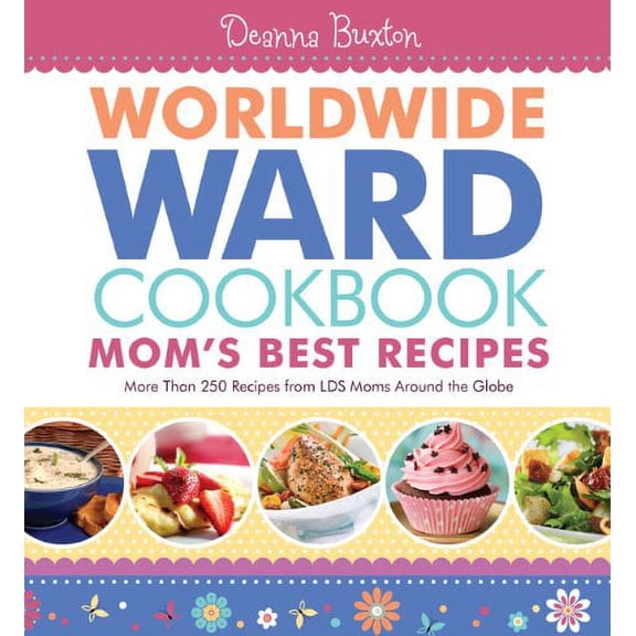 Worldwide Ward Cookbook Mom's Best Recipes Deanna Buxton