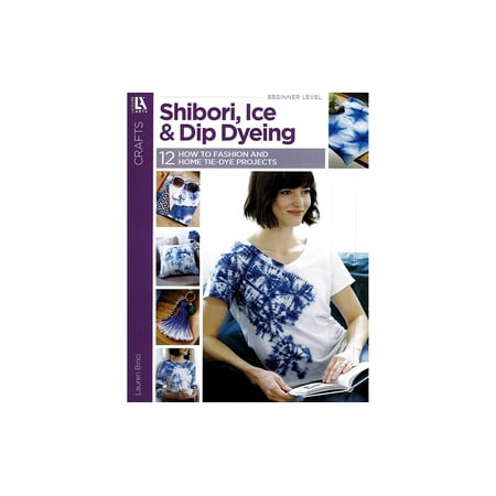 Leisure Arts Shibori Ice and Dip Dying Crafting Book
