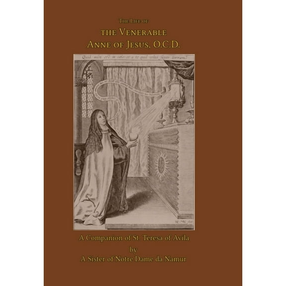The Life of the Venerable Anne of Jesus, (Hardcover)