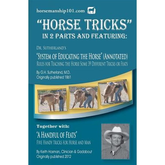 Pre-Owned Horse Training How-To: Horse Tricks, In 2 Parts and Featuring: Dr. Sutherland's System of Educating the Horse (Annotated): Together with: "A Handful of Feats" (Paperback)