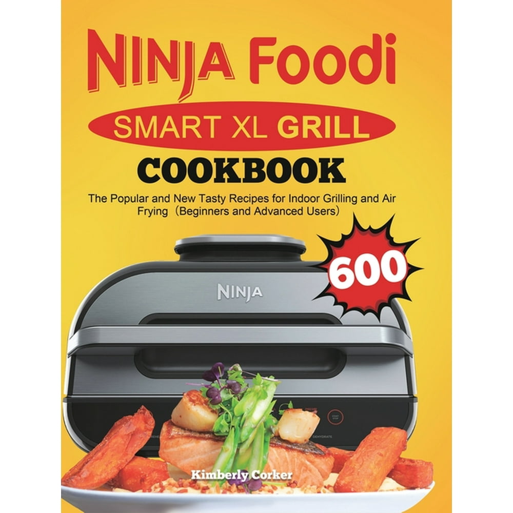 Ninja Foodi Smart XL Grill Cookbook The Popular and New Tasty Recipes