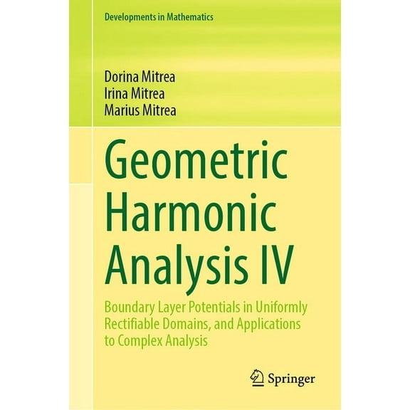 Developments in Mathematics Geometric Harmonic Analysis IV: Boundary Layer Potentials in Uniformly Rectifiable Domains, and Applications to Complex , Book 75, (Hardcover)