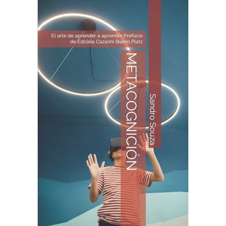 MetacogniciÃ³n: El arte de aprender a aprender Prefacio de EdclÃ©ia Cazarini Bueno Platz (Paperback)