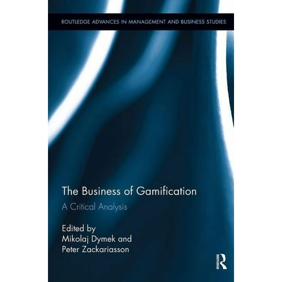 Routledge Advances in Management and Bus The Business of Gamification: A Critical Analysis, (Paperback)