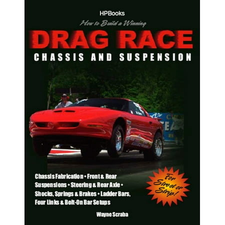 - How to Build a Winning Drag Race Chassis and Suspension : Chassis Fabrication, Front & Rear Suspension, Steering & Rear Axle, Shocks, Springs & Brakes, Ladder Bars, Four Links & Bolt-On Bar Setups