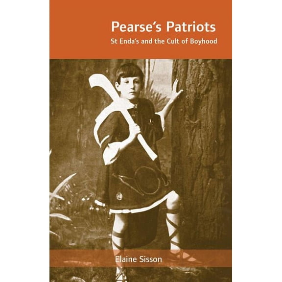 Pearse's Patriots: St. Enda's and the Cult of Boyhood, (Paperback)