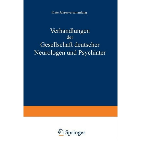 Verhandlungen Der Gesellschaft Deutscher Neurologen Und Psychiater: Erste Jahresversammlung Gehalten in Dresden Vom 1.-4, (Paperback)