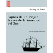 Pa Jinas de Un Viaje Al Traves de La AME Rica del Sur. (Paperback)