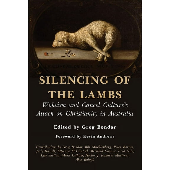 Silencing of the Lambs: Wokeism and Cancel Culture's Attack on Christianity in Australia (Paperback)