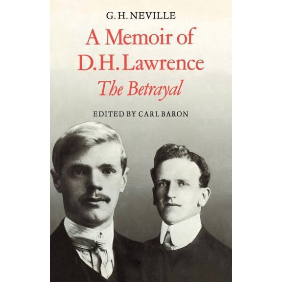 A Memoir of D. H. Lawrence: 'The Betrayal' G. H. Neville, (Paperback)