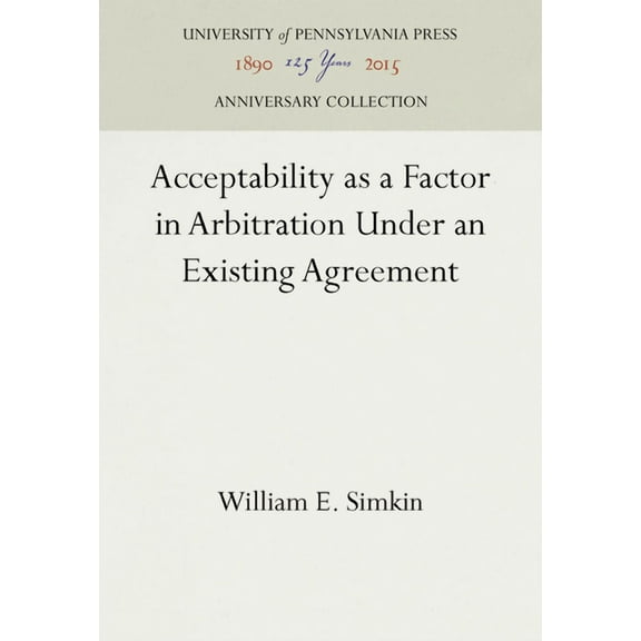 Anniversary Collection: Acceptability as a Factor in Arbitration Under an Existing Agreement (Hardcover)
