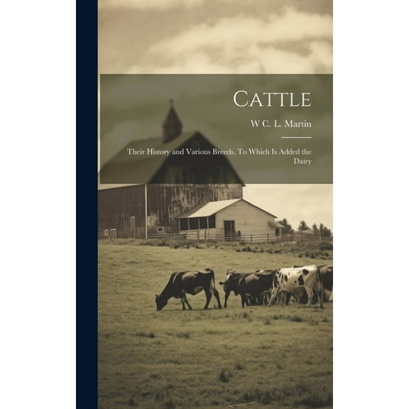 Cattle: Their History and Various Breeds. To Which is Added the Dairy (Hardcover)