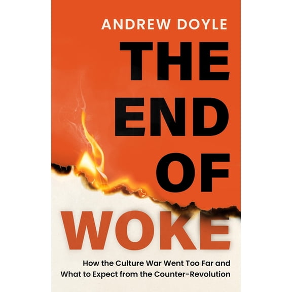The End of Woke: How the Culture War Went Too Far and What to Expect from the Counter-Revolution, (Hardcover)