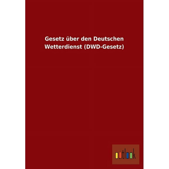 Gesetz über den Deutschen Wetterdienst (DWD-Gesetz) (Paperback)