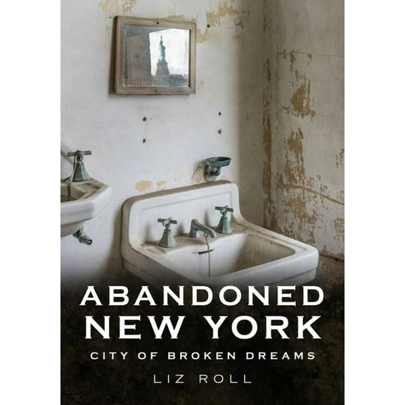 America Through Time: Abandoned New York: City of Broken Dreams (Paperback)
