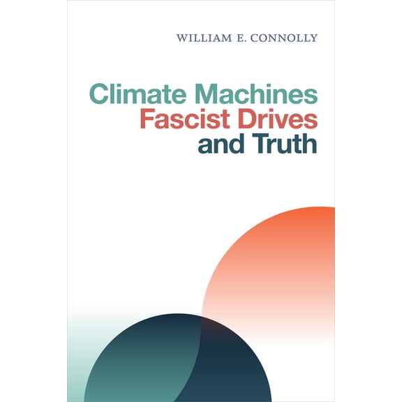 Climate Machines, Fascist Drives, and Truth, (Paperback)