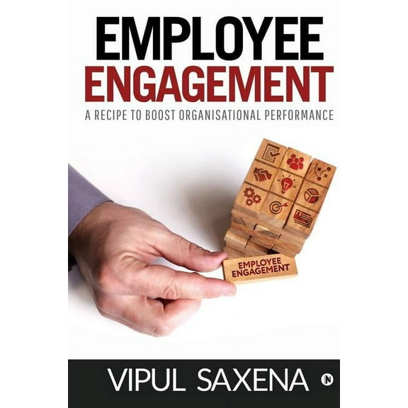 Employee Engagement: A recipe to boost Organisational Performance, (Paperback)