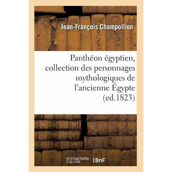 Religion Panthéon Égyptien, Collection Des Personnages Mythologiques de l'Ancienne Égypte (Ed.1823), (Paperback)