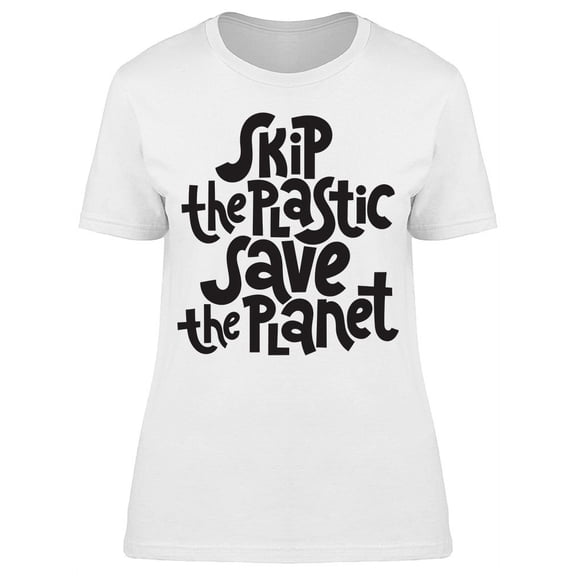 Skip The Plastic Save The Planet T-Shirt Women -Image by Shutterstock, Female Small