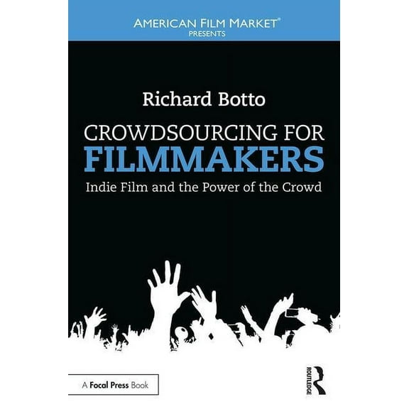 American Film Market Presents Crowdsourcing for Filmmakers: Indie Film and the Power of the Crowd, (Paperback)