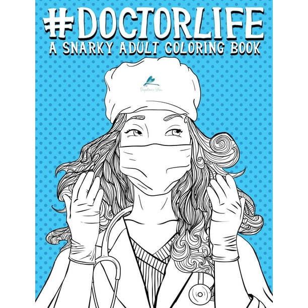 Download Doctor Life A Snarky Adult Coloring Book Paperback Walmart Com Walmart Com