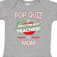 thumbnail image 4 of Inktastic Pop Quiz Mom Best Teacher Boys or Girls Baby Bodysuit, 4 of 5