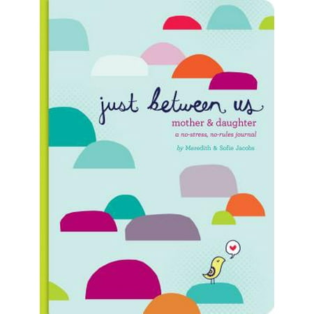 Just Between Us: Mother & Daughter: A No-Stress, No-Rules Journal (Activity Journal for Teen Girls and Moms, Diary for Tween (Best Way To Journal)