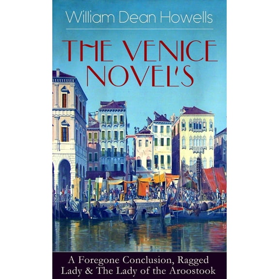 He Venice Novels: A Foregone Conclusion, Ragged Lady & The Lady of the Aroostook, (Paperback)