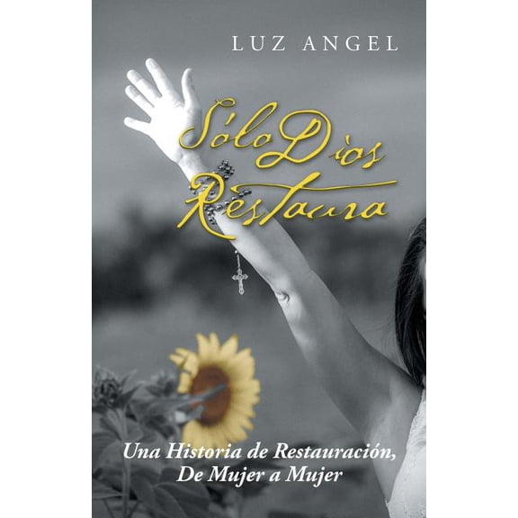 Sólo Dios restaura: Una historia de restauración, de mujer a mujer (Paperback)