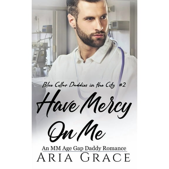 Have Mercy on Me: An MM Age Gap Daddy Romance (Paperback) by Aria Grace