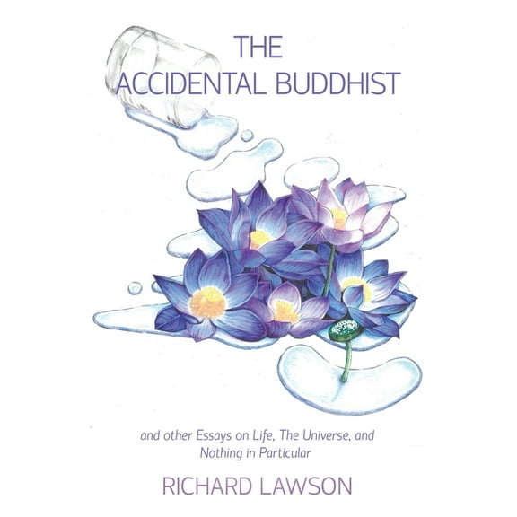 The Accidental Buddhist: And other Essays on Life, The Universe, and Nothing in Particular, (Paperback)
