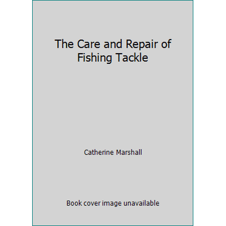 The Care and Repair of Fishing Tackle [Hardcover - Used]