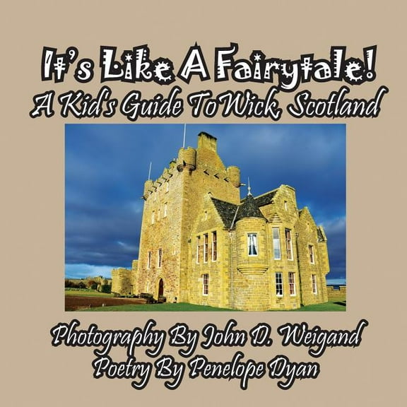 It's Like A Fairytale! A kid's Guide To Wick, Scotland, (Paperback)