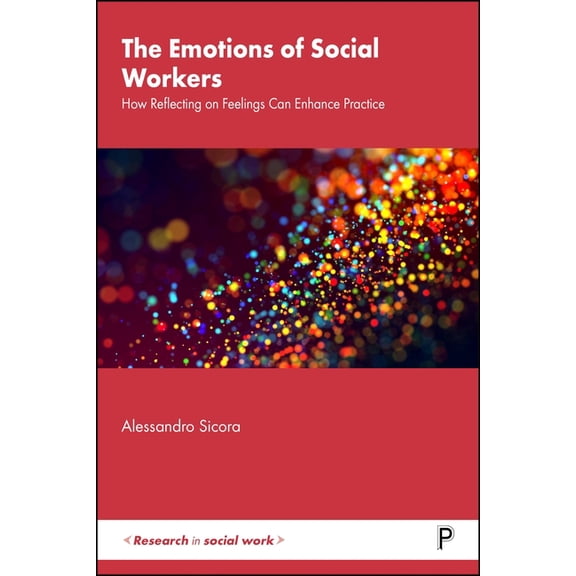 Research in Social Work The Emotions of Social Workers: How Reflecting on Feelings Can Enhance Practice, (Hardcover)
