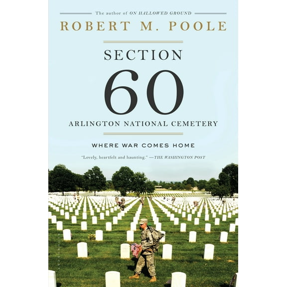 Section 60: Arlington National Cemetery: Where War Comes Home (Paperback) by Robert M. Poole