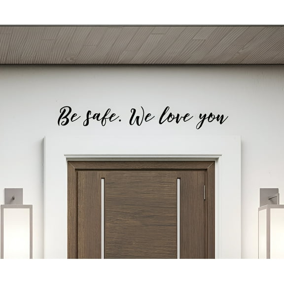 Be Safe We Love You Wall Art Vinyl Sticker Family Home Inside Door Decal Goodbye Decor 36x5-Inch Black
