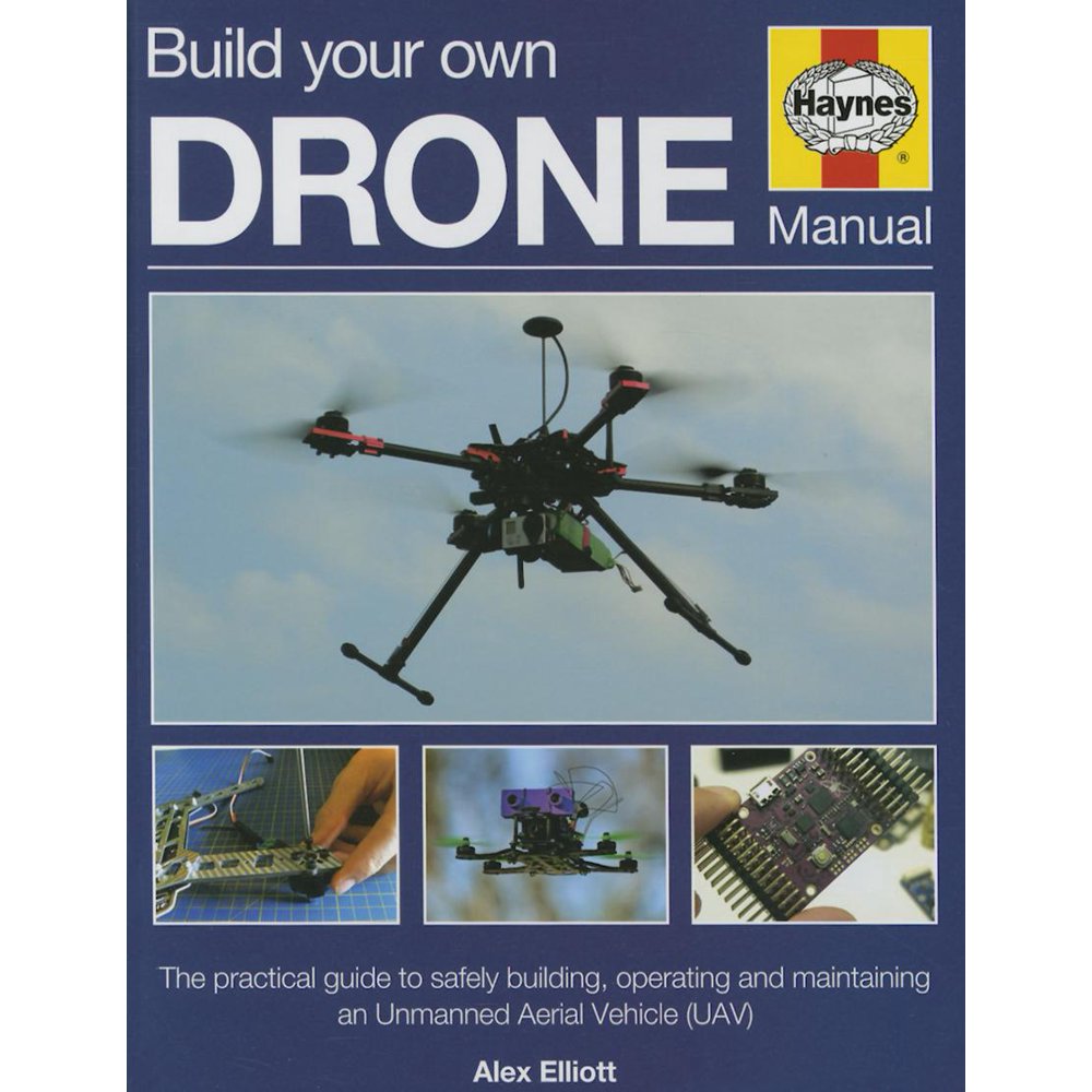 Build Your Own Drone Manual The Practical Guide to Safely Building