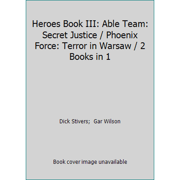 Pre-Owned Heroes Book III: Able Team: Secret Justice / Phoenix Force: Terror in Warsaw / 2 Books in 1 (Paperback) 0373624069 9780373624065